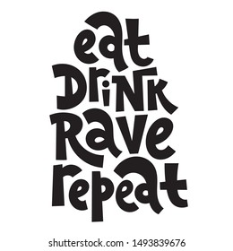 Eat, drink, rave, repeat. Modern slang vector lettering template for social networks, blogs, printing, t-shirt, gift, postcard.