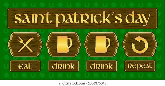 "Eat, drink, drink, repeat" Illustration of Saint Patrick's Day with backgrounds clovers and horseshoes, vector illustration.