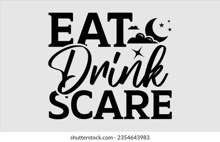 Eat drink scare - Halloween t-shirt design, Hand drawn lettering phrase, Vector illustration, Illustration for prints on t-shirts, bags, posters, cards and Mug. 
