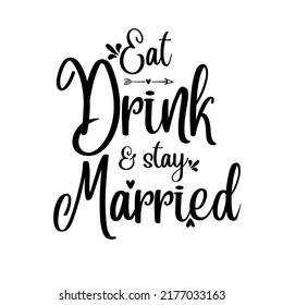 Eat Drink And  Stay Marriedvector, Typography, Concept, Creative, Print,  Pod, Decal, Sticker,