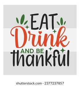 Eat Drink And Thankful, Fall , Autumn, Thanksgiving, Grateful, Thanksgiving Quote, Cut Files for Cricut,