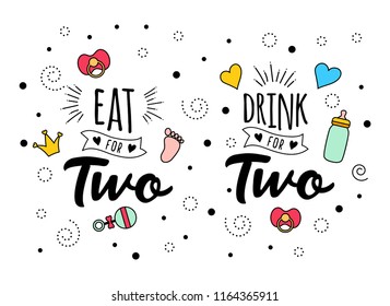 Eat drink for two. Mother mama and daddy  pregnancy quote lettering. Calligraphy inspiration graphic design. Typography for father. Baby elements. Hand written postcard. Cute simple vector sign.