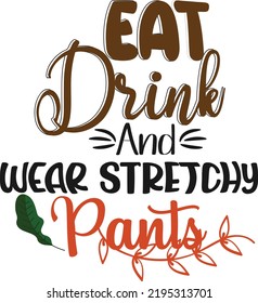 Eat, Drink And Wear Stretchy Pants.
It can be used on T-Shirt, labels, icons, Sweater, Jumper, Hoodie, Mug, Sticker,
