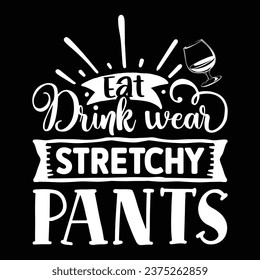Eat drink wear stretchy pants svg