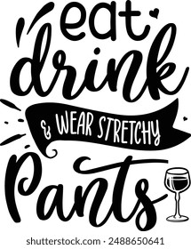 Eat drink and wear stretchy pants