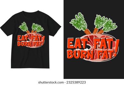 Eat fat burn fat healthy diet t shirt illustration design . Healthy food tshirt . Diet tshirt design . Keto-diet design. ketogenic diet t-shirt design . Diet lover quotes typography . Keto-motivation