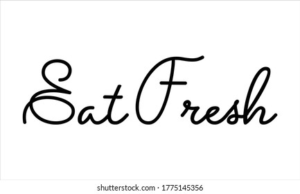 eat fresh Typography Hand written Black text lettering and Calligraphy phrase isolated on the White background