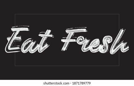 Eat Fresh Typography Handwritten modern paint brush lettering words in white text and phrase isolated on the Black background