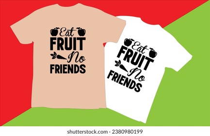 Eat Fruit No Friends Typography T Shirt Design,world vegan day T-shirt Design vector,Vegan t Shirt Design, t shirts, T-shirt design idea,Vector EPS Editable Files