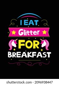 I eat glitter for breakfast. Unicorn t-shirt design. unicorn Quotes typography t-shirt design.