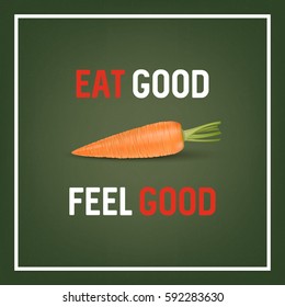 Eat good feel good - background with quote and realistic carrot on green. Vector EPS10.