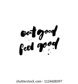 Eat good, feel good. Inspirational quote about food for cafe posters, restaurant prints. Brush calligraphy, black handwritten text