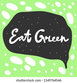 Eat green. Sticker for social media content. Vector hand drawn illustration design. Bubble pop art comic style poster, t shirt print, post card, video blog cover