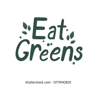 Eat greens. Handwritten lettering. Vector graphic design typography element for greeting cards, decoration, prints and posters