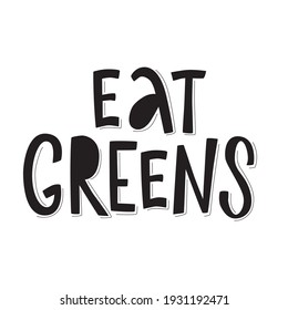 Eat greens lettering quotes for vegetarian and organic food packaging, print industry. Hand written vector stock illustration isolated on white background.