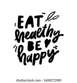 Eat healthy, be happy. Hand lettering quote about fod for your design:poster, card