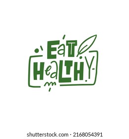 Eat Healthy. Hand drawn green color lettering phrase. Modern typography sign.