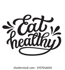 Eat healthy. Hand lettering quote isolated on white background. Vector typography for home, kitchen, cafe, restaurant decor, posters, banners, t shirts