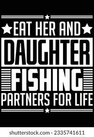 Eat her and daughter fishing partners for life vector art design, eps file. design file for t-shirt. SVG, EPS cuttable design file