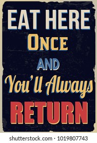 Eat here once and you'll always return vintage grunge poster, vector illustrator