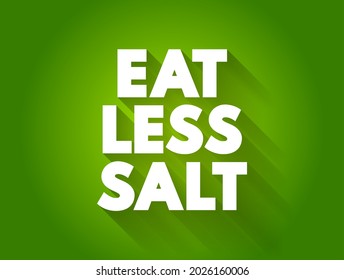 Eat Less Salt - is an instruction or advice recommending that individuals reduce their consumption of salt in their diet, text concept background