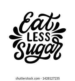 Eat less sugar. Hand lettering motivational quote isolated on white background. Vector typography for posters, cards, t shirts