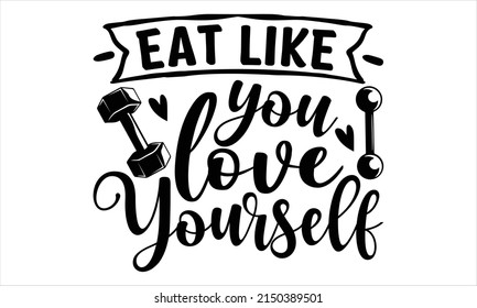  Eat like you love yourself  -   Lettering design for greeting banners, Mouse Pads, Prints, Cards and Posters, Mugs, Notebooks, Floor Pillows and T-shirt prints design