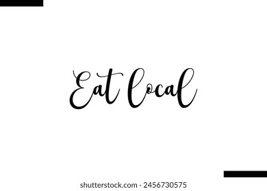 Eat local food sayings typographic text