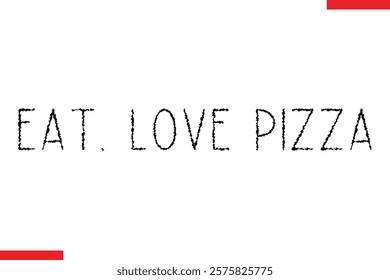 Eat, Love Pizza pizza quotes  typography text