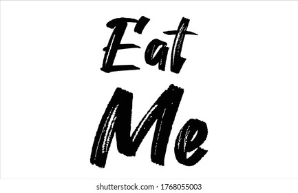 eat me Brush writing Typographic Text on White Background