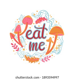 Eat me colored illustration with mushrooms and hand drawn lettering phrase. Alice in wonderland motifs.