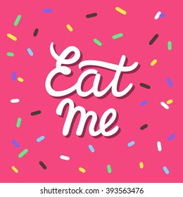 Eat me hand drawing lettering typography on pink dotted background for print, card, shirt. Cake glaze colorful. Vector illustration.