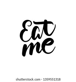 Eat me hand drawn vector lettering. Positive slogan. Unique quote drawn by hand. Poster, banner, greeting card design element