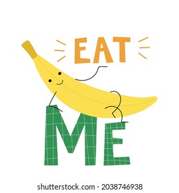Eat me hand drawn vector illustration with cartoon cute banana. Helthy food concept. Flat design for print, poster, banner, t-shirt, mug, sticker.