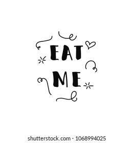 Eat me quote. Ink hand lettering. Modern brush calligraphy. Inspiration graphic design typography element.