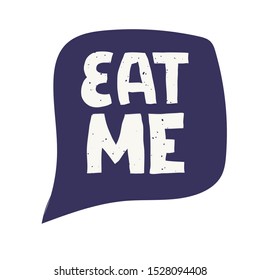 Eat me quote. Ink hand lettering. Modern brush calligraphy. Handwritten phrase. Inspiration graphic design typography element. Cute simple vector sign.
