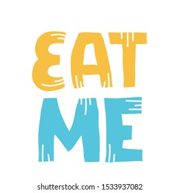 Eat me quote. Ink hand lettering. Modern brush calligraphy. Handwritten phrase. Inspiration graphic design typography element. Cute simple vector sign.
