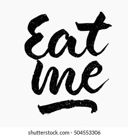 Eat me quote. Ink hand lettering. Modern brush calligraphy. Handwritten phrase. Inspiration graphic design typography element. Cute simple vector sign.