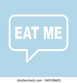 EAT ME speech bubbles.