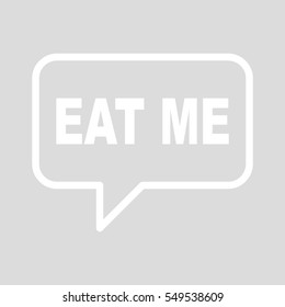 EAT ME speech bubbles.