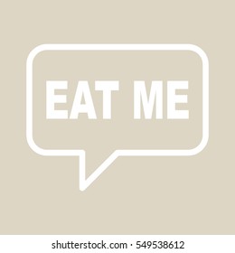 EAT ME speech bubbles.
