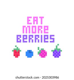 Eat more berries, pixel art print. 8 bit icons of strawberry, blueberry, blackberry, raspberry isolated on white. Old school vintage retro 80s, 90s 2d computer, video game, slot machine graphics.