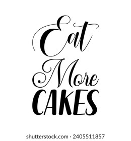 eat more cakes black letters quote