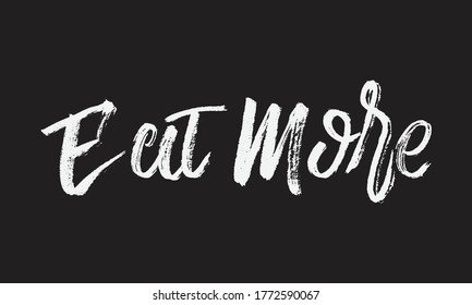 eat more Chalk typography vector lettering or Calligraphy phrase isolated on the Black Board