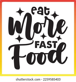Eat More Fast Food T-Shirt Design, Vector File.
