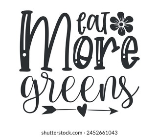 eat more greens typography t-shirt design