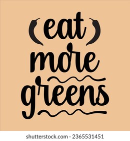 eat more greens, World Vegan Day typography design for t-shirt, cards, frame artwork, bags, mugs, stickers, Organic food tag, icon.