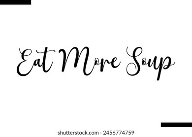 Eat More Soup typography food saying text