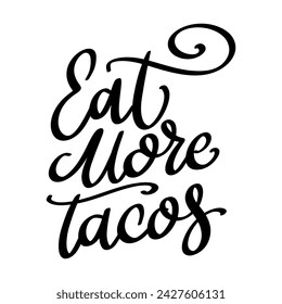 Eat more tacos. Lettering phrase isolated on white background