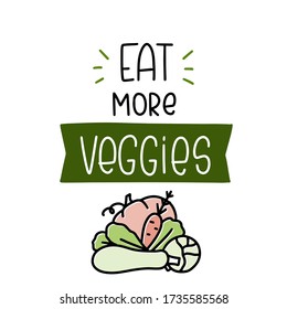 Eat more veggies quote vector design. Vegetarian healthy habit saying. Health care advice about importance of a vegetable food. Cabbage, zucchini, carrot, pumpkin arrangement clipart.
